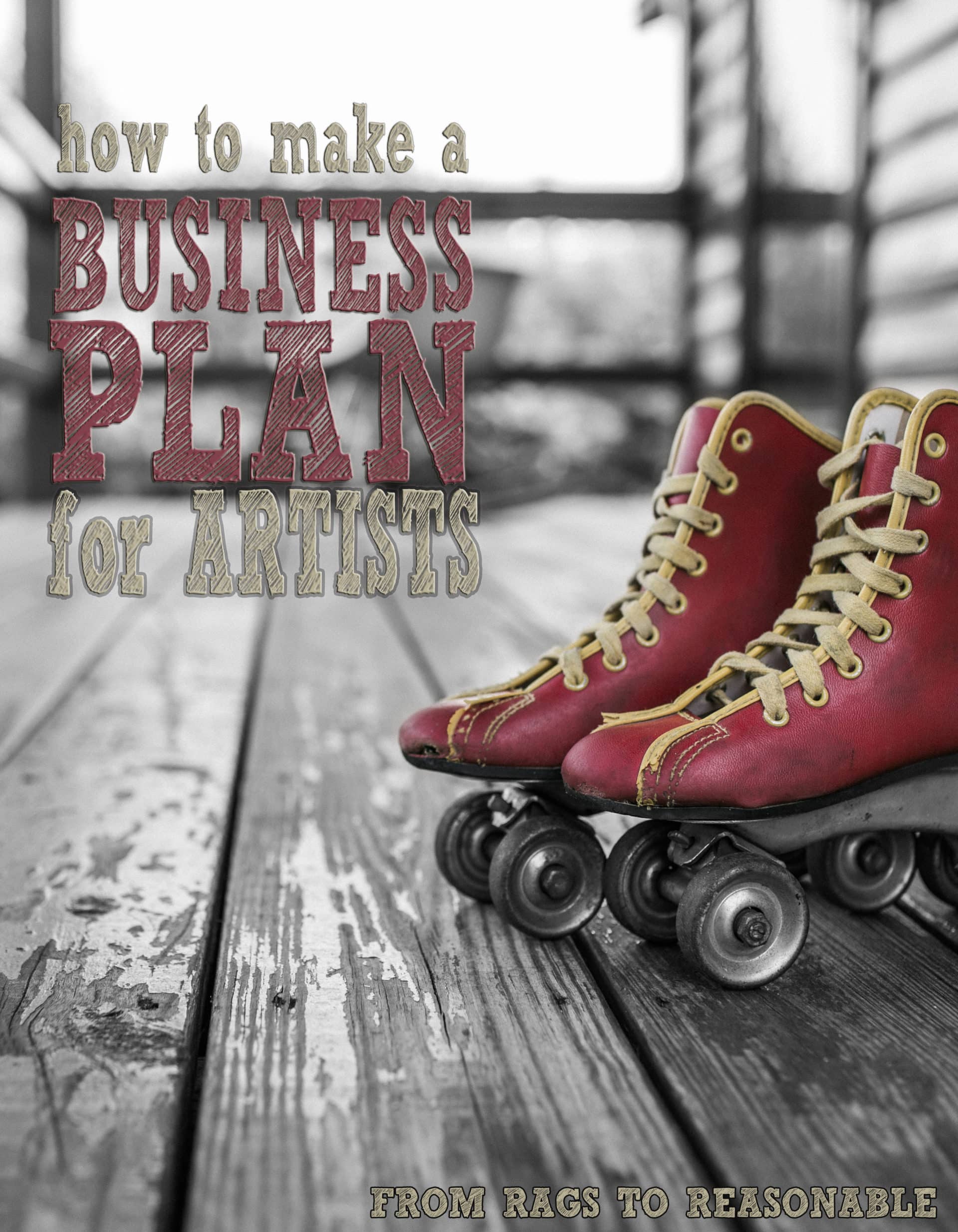 How to make a Business Plan for Artists From Rags to Reasonable