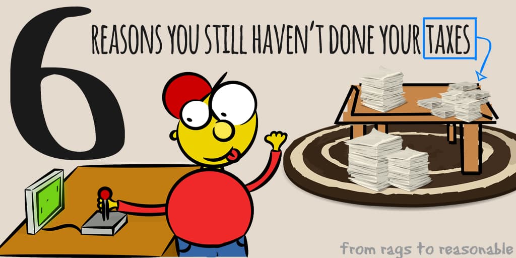 6 reasons you still haven't done your taxes - Rags to Reasonable